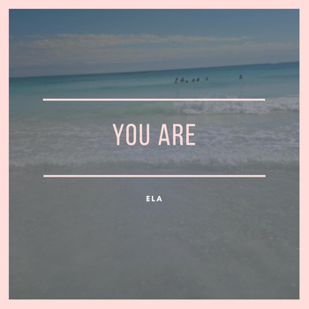 Ela - You Are