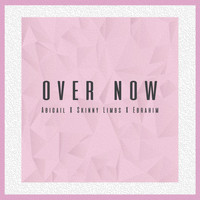 Skinny Limbs - Over Now (feat. Abigail & Ebrahim)