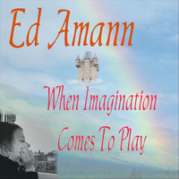 Ed Amann - When Imagination Comes to Play