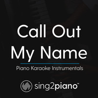 Sing2Piano - Call Out My Name (Piano Karaoke Instrumentals)