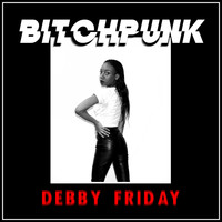 DEBBY FRIDAY - BITCHPUNK