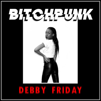 DEBBY FRIDAY - BITCHPUNK
