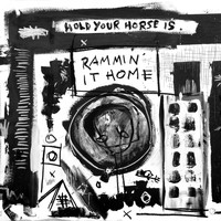 Hold Your Horse Is - Rammin' It Home