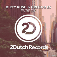Dirty Rush & Gregor Es - EVRBDY