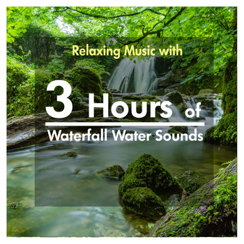 Various Artists - 3 Hours of Relaxing Music with Waterfall Water Sounds