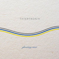 Tatertronix - Ghosting River