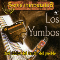 Los Yumbos - Serie Inmortales: Los Ídolos del Sentir del Pueblo