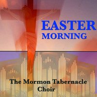 The Mormon Tabernacle Choir - Easter Morning