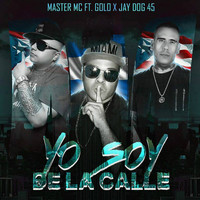 Master MC - Yo Soy de la Calle (feat. Golo & Jay Dog 45) (Explicit)