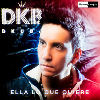 DKB - Ella Lo Que Quiere