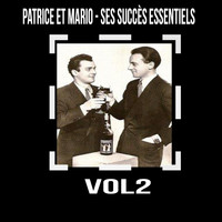 Patrice Et Mario - Patrice et Mario - Ses Succès Essentiels, Vol. 2