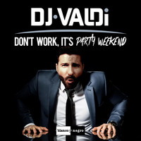DJ Valdi - Don't Work, It's Party Weekend
