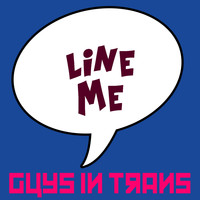 Guys In Trans - Line Me