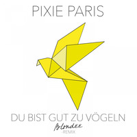Pixie Paris - Du bist gut zu Vögeln (Blondee Remix)