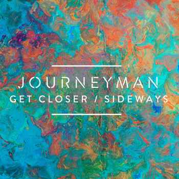 Journeyman - Get Closer / Sideways