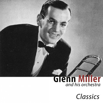Glenn Miller - Classics (Remastered)