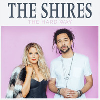 The Shires - The Hard Way