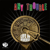 Any Trouble - Life In Reverse