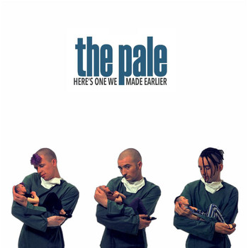 The Pale - Here's One We Made Earlier