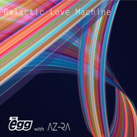 The Egg with Az-Ra - Galactic Love Machine