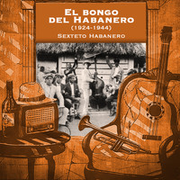 Sexteto Habanero - El bongo del Habanero (1924-1944)