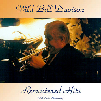 Wild Bill Davison - Remastered Hits (All Tracks Remastered)