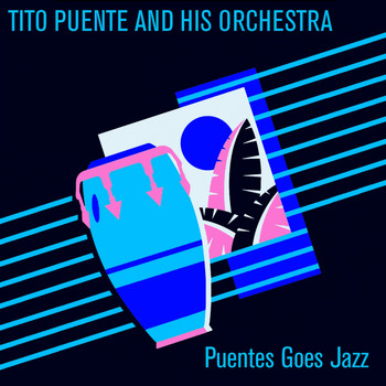 Tito Puente And His Orchestra - Tito Puente and His Orchestra: Puentes Goes Jazz