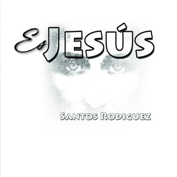 Santos Rodriguez - Es Jesus