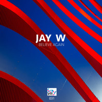 Jay W - Believe Again