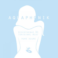 Aquaphonik - Discoteque 84 - Pure Azure