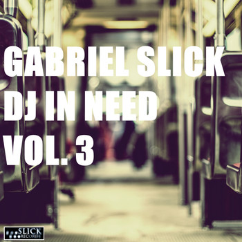 Gabriel Slick - DJ In Need, Vol. 3