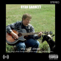 Ryan Garrett - The Goat Album (aka Songs About Hurricanes, Dollar Stores, and Talking Horses...)