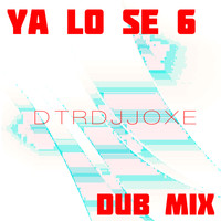 Dtrdjjoxe - Ya Lo Se 6 (Dub Mix)
