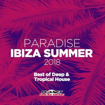 Various Artists - Paradise Ibiza Summer 2018: Best of Deep & Tropical House