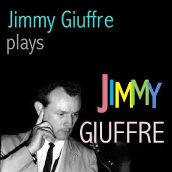 Jimmy Giuffre - Jimmy Giuffre plays Jimmy Giuffre