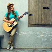 Reggaeton Acústico - Viral Hits, Vol. 2 (Explicit)