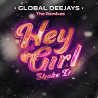 Global Deejays - Hey Girl (Shake It) [The Remixes]