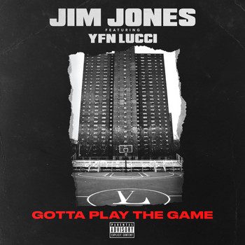 Jim Jones - Gotta Play the Game (feat. YFN Lucci) (Explicit)