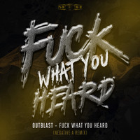 Outblast - Fuck What U Heard (Negative A Remix)