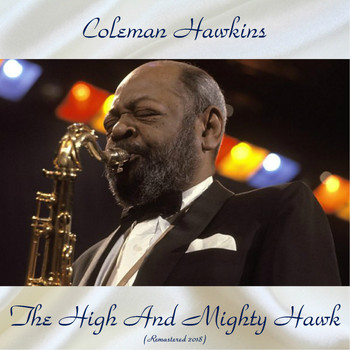 Coleman Hawkins - The High And Mighty Hawk (Remastered 2018)