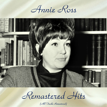Annie Ross - Remastered Hits (All Tracks Remastered 2018)