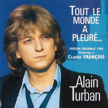 Alain Turban - Tout le monde a pleuré (Hommage à Claude François)