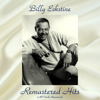 Billy Eckstine - Remastered Hits (All Tracks Remastered)