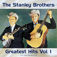 The Stanley Brothers - Greatest Hits Vol. 1 (All Tracks Remastered 2018)