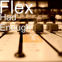 Flex - Had Enough (Explicit)