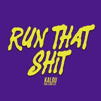 Kalou - Run That Shit (Explicit)