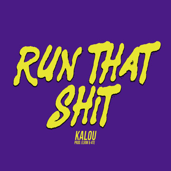 Kalou - Run That Shit (Explicit)