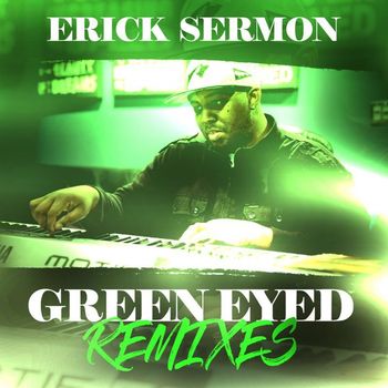 Erick Sermon - Green Eyed Remixes (Explicit)
