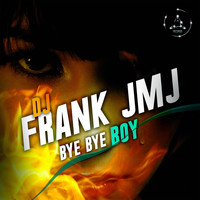 DJ Frank JMJ - Bye Bye Boy