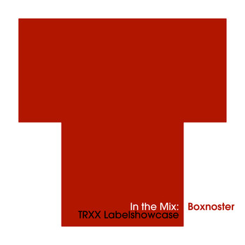 Boxnoster - In The Mix: Boxnoster - TRXX Labelshowcase